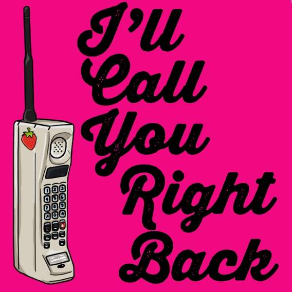 I’ll Call You Right Back Podcast