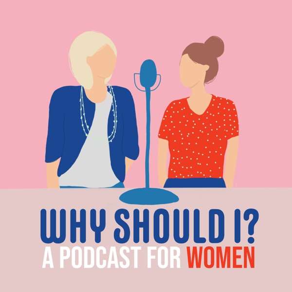 Why Should I?: A Podcast for Women
