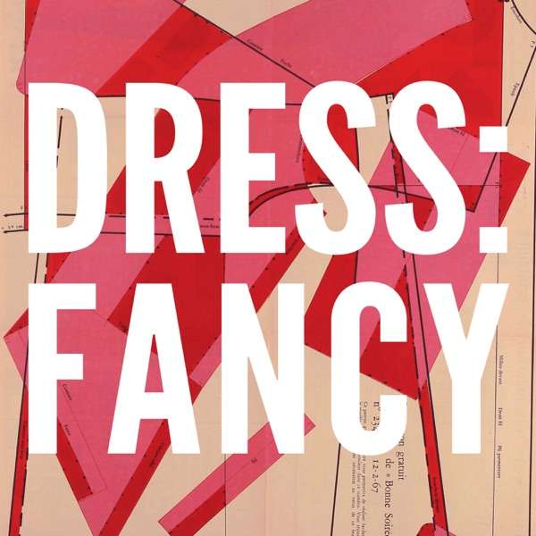 Dress: Fancy: The Podcast About Dressing Up
