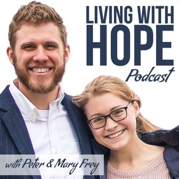 Living with Hope Podcast with Peter & Mary Frey