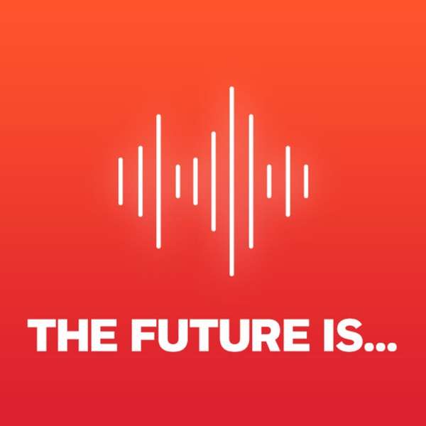The Future Is…