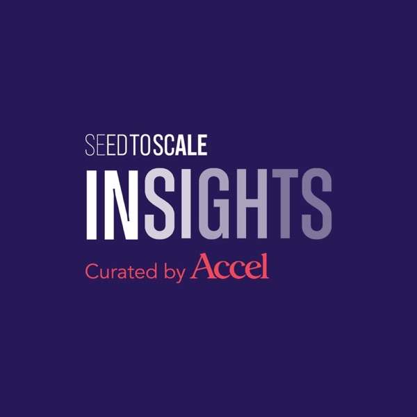 SEED TO SCALE Podcast Series by Accel