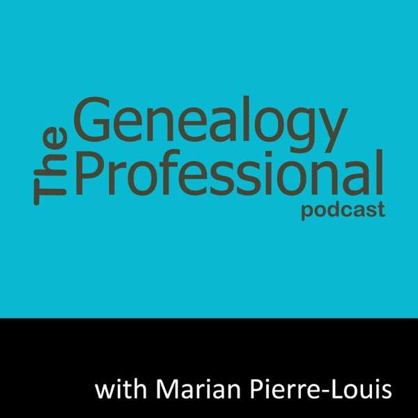 The Genealogy Professional podcast with Host Marian Pierre-Louis – Interviews with Experienced Genealogists