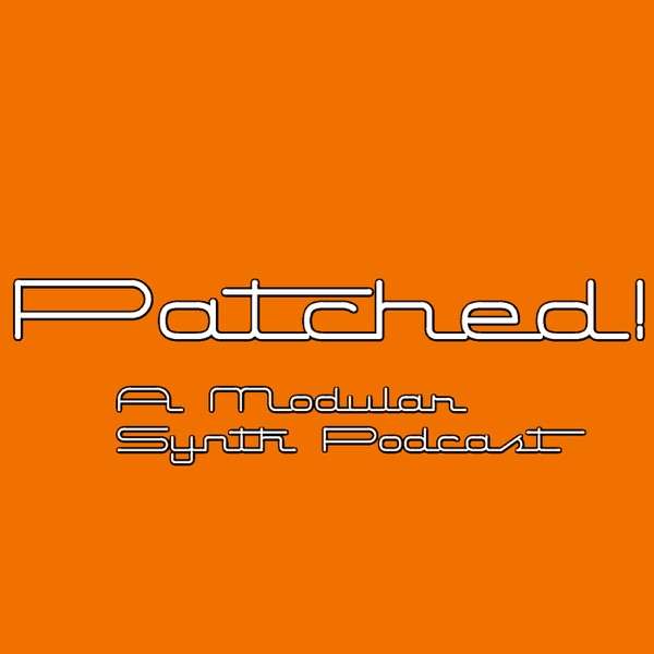 Patched! modular synth podcast