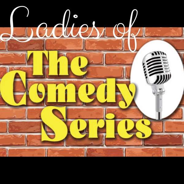 Ladies of the Comedy Series Podcast