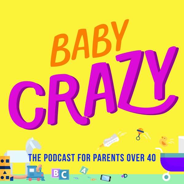 Baby Crazy: The Podcast for Parents Over 40