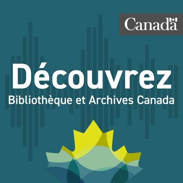 Découvrez Bibliothèque et Archives Canada