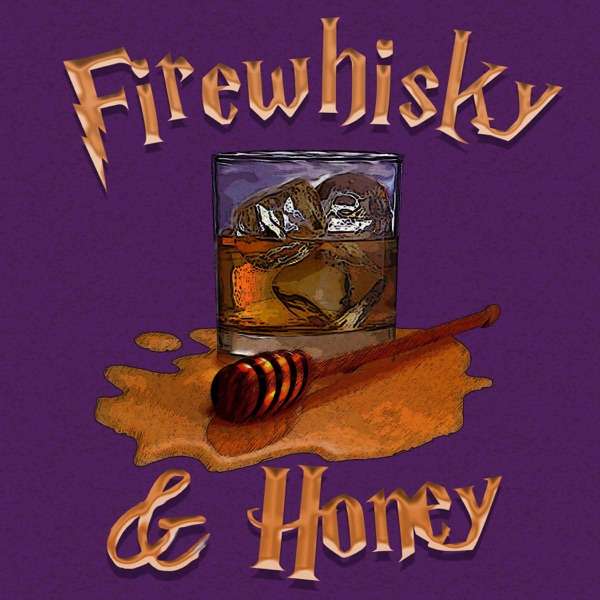 Firewhisky and Honey’s Podcast