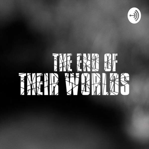 The End Of Their Worlds