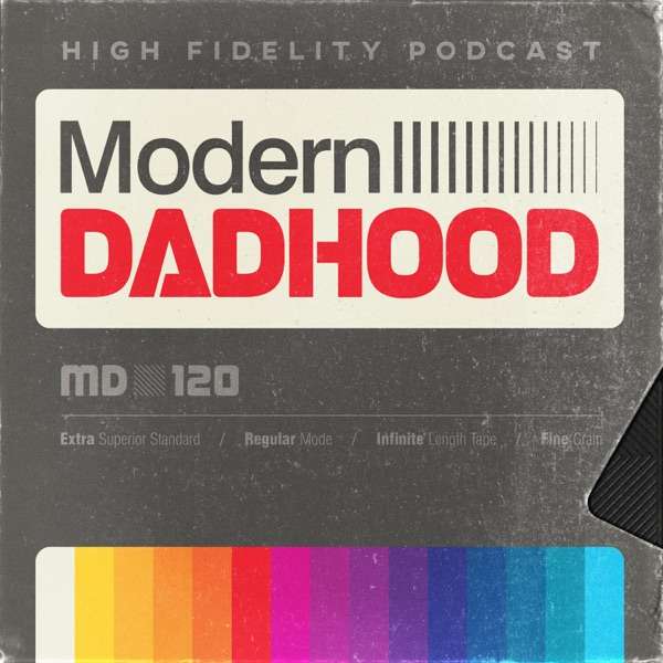 Modern Dadhood | Unpacking Fatherhood + Parenting for Dads (and Moms!)