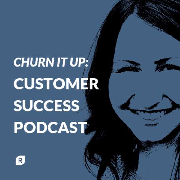 Churn It Up: Customer Success Podcast