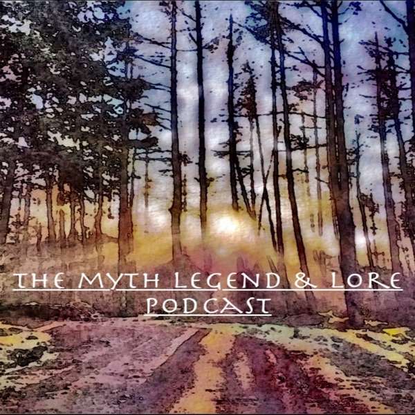 The Myth Legend & Lore Podcast