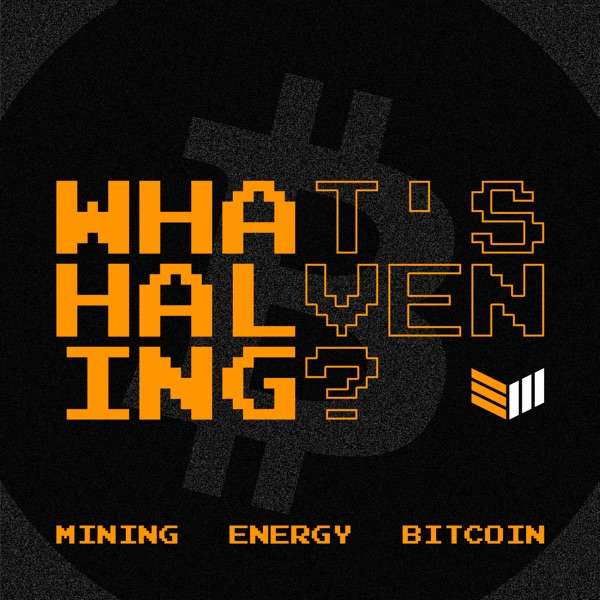 What’s Halvening – The Bitcoin Mining Podcast