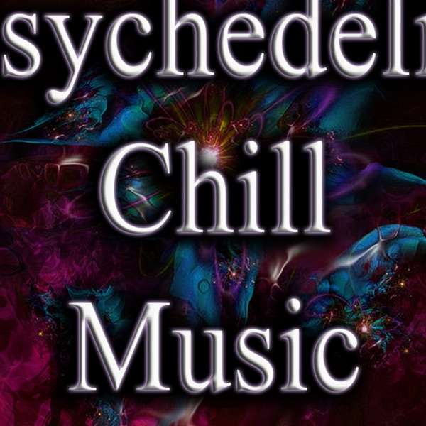 Psychedelic Chill Music Podcast