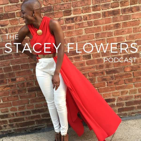 The Stacey Flowers Podcast