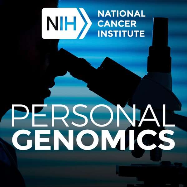 Personal Genomics – A Podcast from the Center for Cancer Genomics