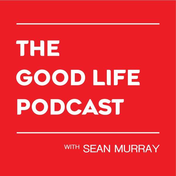 The Good Life Podcast with Sean Murray