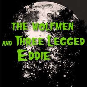 The Wolfmen And Three Legged Eddie
