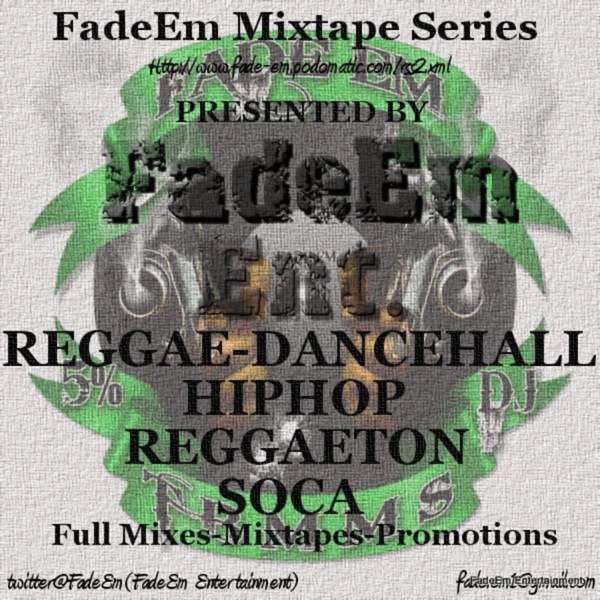 FadeEm Mixtape Series(Free Soul- HipHop-Reggae-Dancehall-Soca-Reggaeton Mixes)