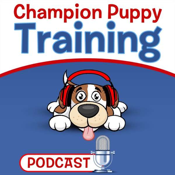 Champion Puppy Training Podcast