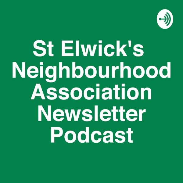 St Elwick’s Neighbourhood Association Newsletter Podcast