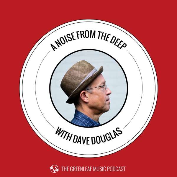 Podcast | Greenleaf Music by Dave Douglas
