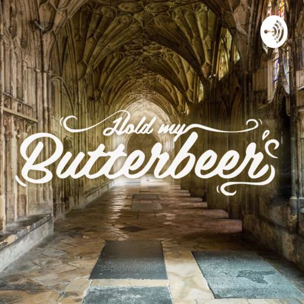 Hold My Butterbeer – A Wizarding World Canon Podcast
