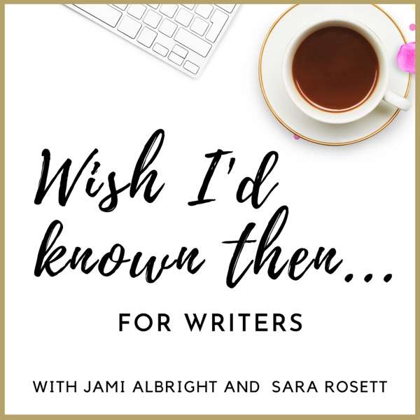 Wish I’d Known Then . . . For Writers