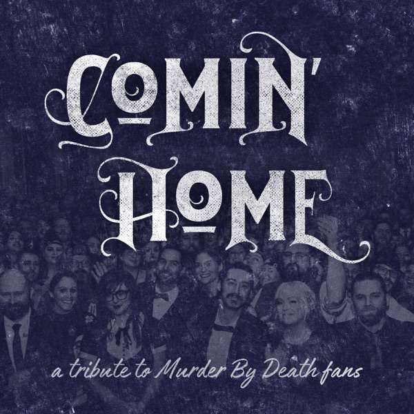 Comin’ Home: A Tribute To Murder By Death Fans