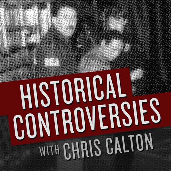Historical Controversies: Season 1 – Chris Calton