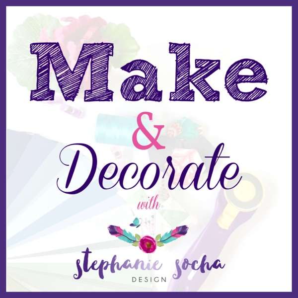Make and Decorate with Stephanie: Sew, Quilt, Knit & Home Decor