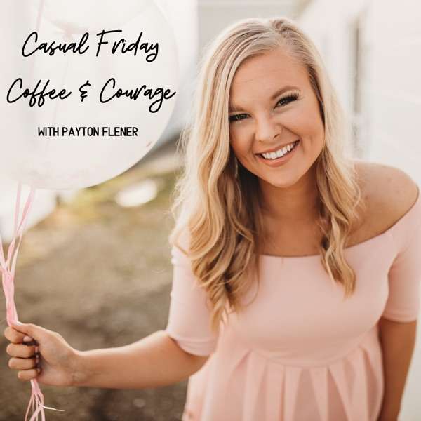Casual Friday Coffee & Courage with Payton Flener