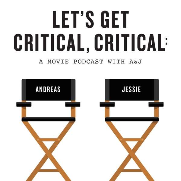 Let’s Get Critical, Critical: A Movie Podcast