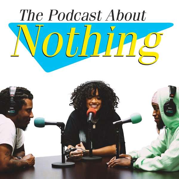The Podcast About Nothing with McKenton, Ayye Pap, and Sassy Leesh