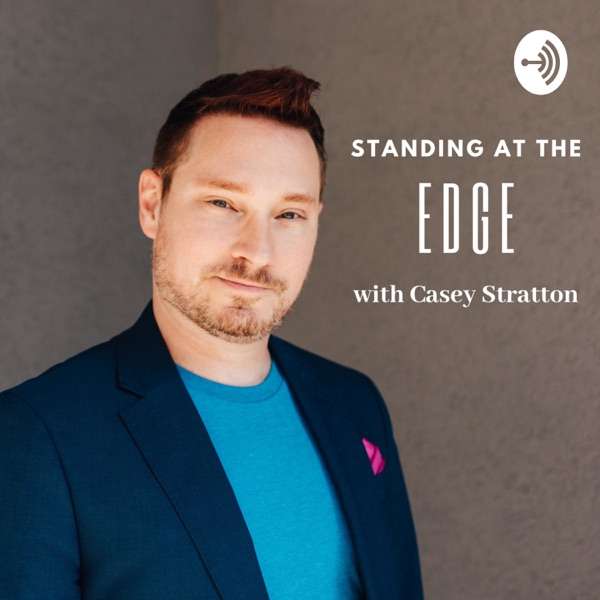 Standing at the Edge with Casey Stratton