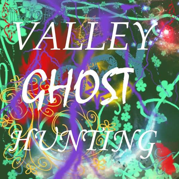 Valley Ghost Hunting