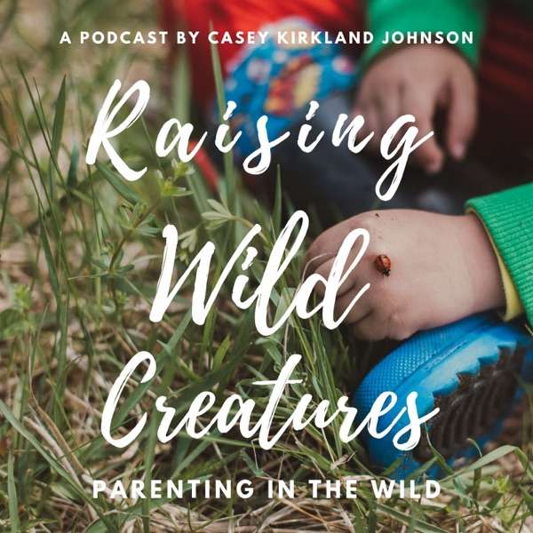 Raising Wild Creatures Podcast