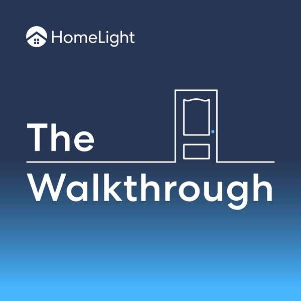 The Walkthrough™ | HomeLight’s Real Estate Podcast