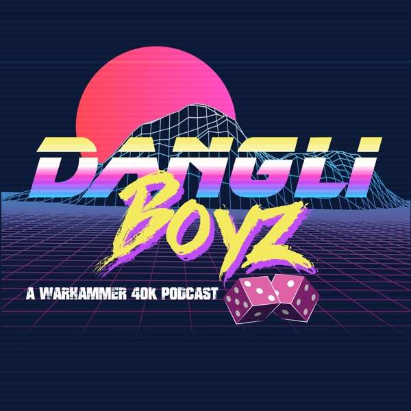 Dangli Boyz – A Warhammer 40k Podcast