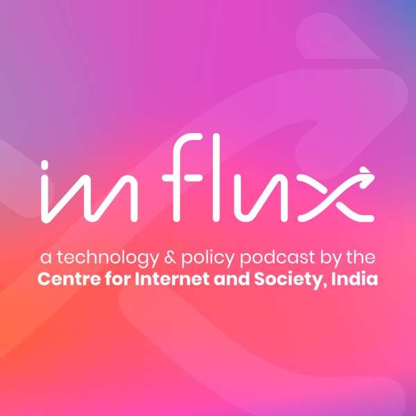 In Flux: a technology policy podcast by the Centre for Internet and Society, India