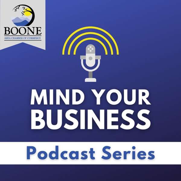 Mind Your Business – A Podcast Series produced by the Boone Area Chamber of Commerce