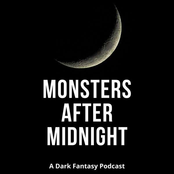 Monsters After Midnight: A Dark Fantasy Podcast