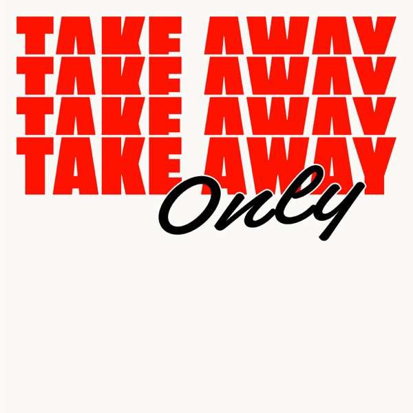 TAKE AWAY ONLY