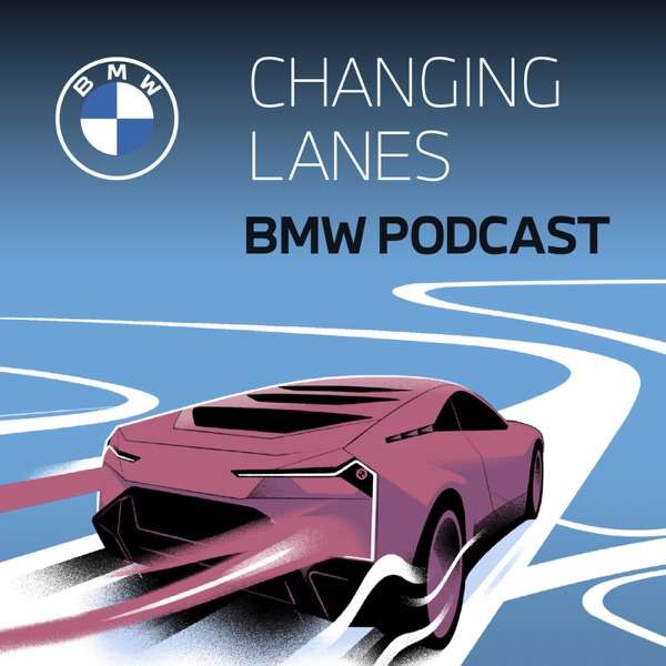 The BMW Podcast | Changing Lanes