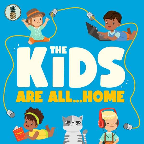 The Kids Are All…Home