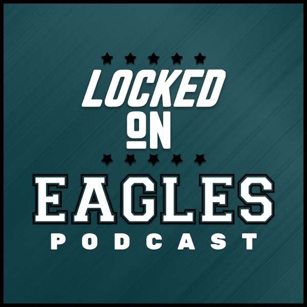 Locked On Eagles – Daily Podcast On The Philadelphia Eagles