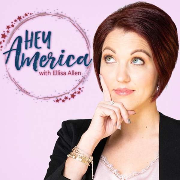 Hey America Podcast with Ellisa Allen