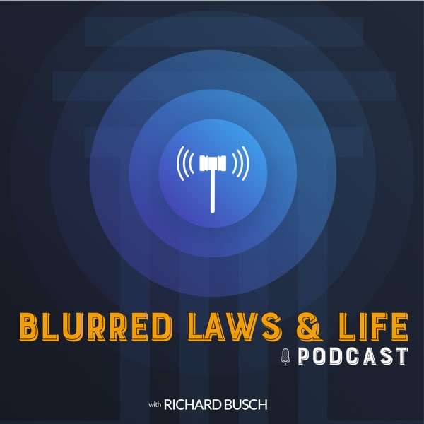 Blurred Laws & Life with Richard Busch
