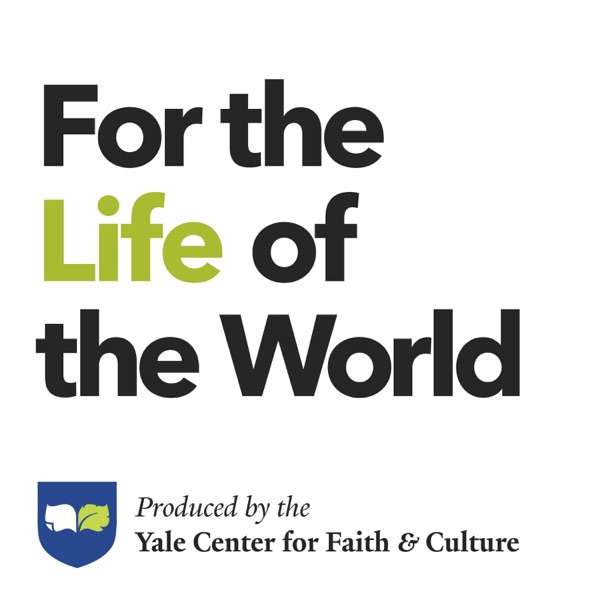 For the Life of the World / Yale Center for Faith & Culture