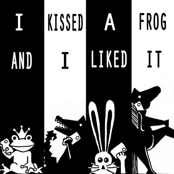 I Kissed a Frog and I Liked It